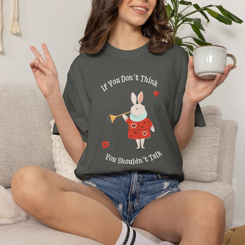 Wonderland "If You Don’t Think You Shouldn’t Talk" Comfort Colors 1717 Graphic T-Shirt