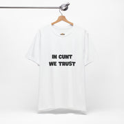Graphic Tee — "In Cunt We Trust" Bold Statement T-Shirt