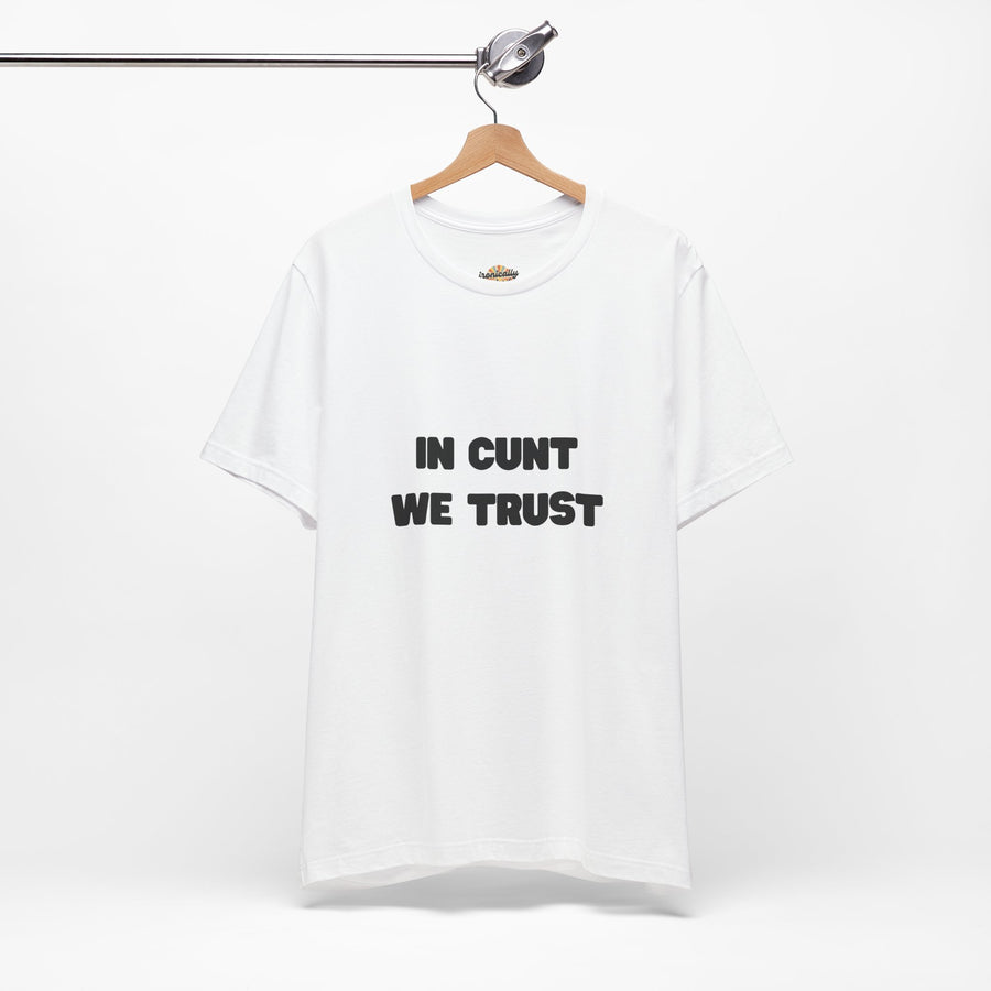 Graphic Tee — "In Cunt We Trust" Bold Statement T-Shirt