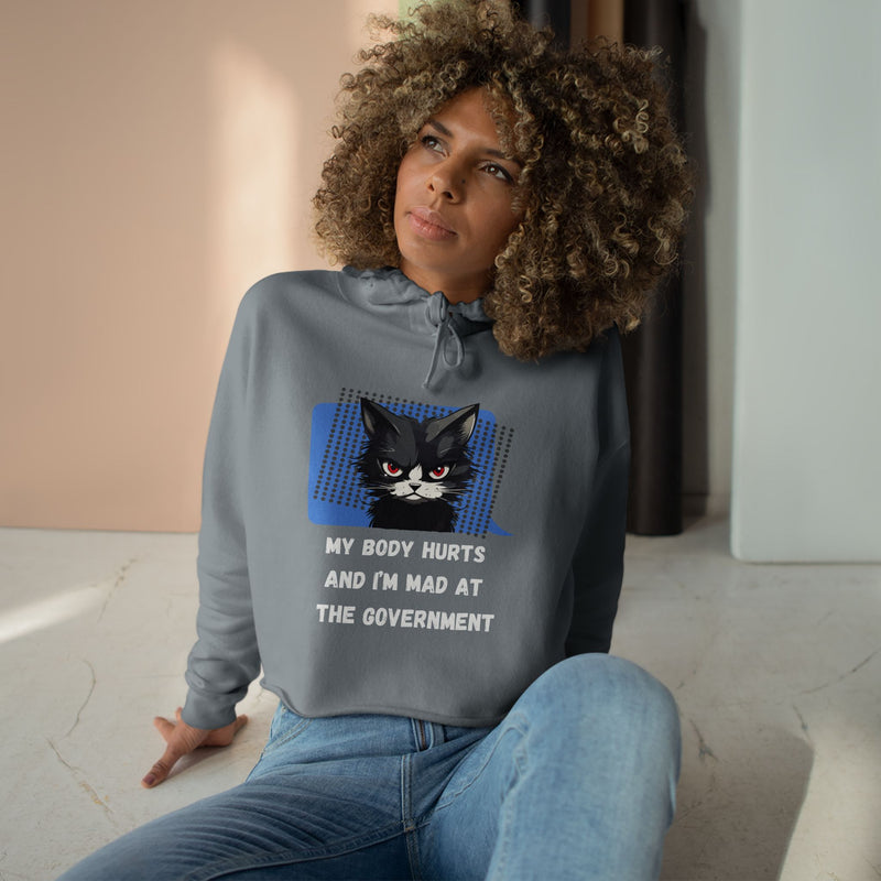 Crop Hoodie — Sassy Cat Graphic “My Body Hurts and I’m Mad at the Government” Hooded Sweatshirt