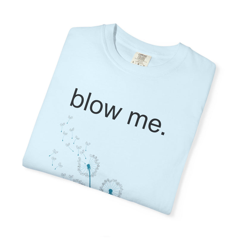 blow me. T‑Shirt — Dandelion Graphic Tee