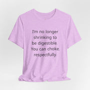T‑Shirt — “I’m no longer shrinking to be digestible. You can choke, respectfully.” Statement Tee
