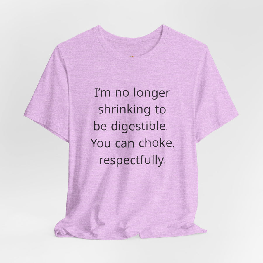 T‑Shirt — “I’m no longer shrinking to be digestible. You can choke, respectfully.” Statement Tee