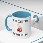 Coffee Mug — "If You Don't Think You Shouldn't Talk" Cute Rabbit Accent Mug