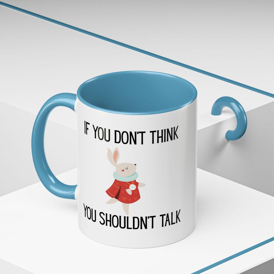 Coffee Mug — "If You Don't Think You Shouldn't Talk" Cute Rabbit Accent Mug