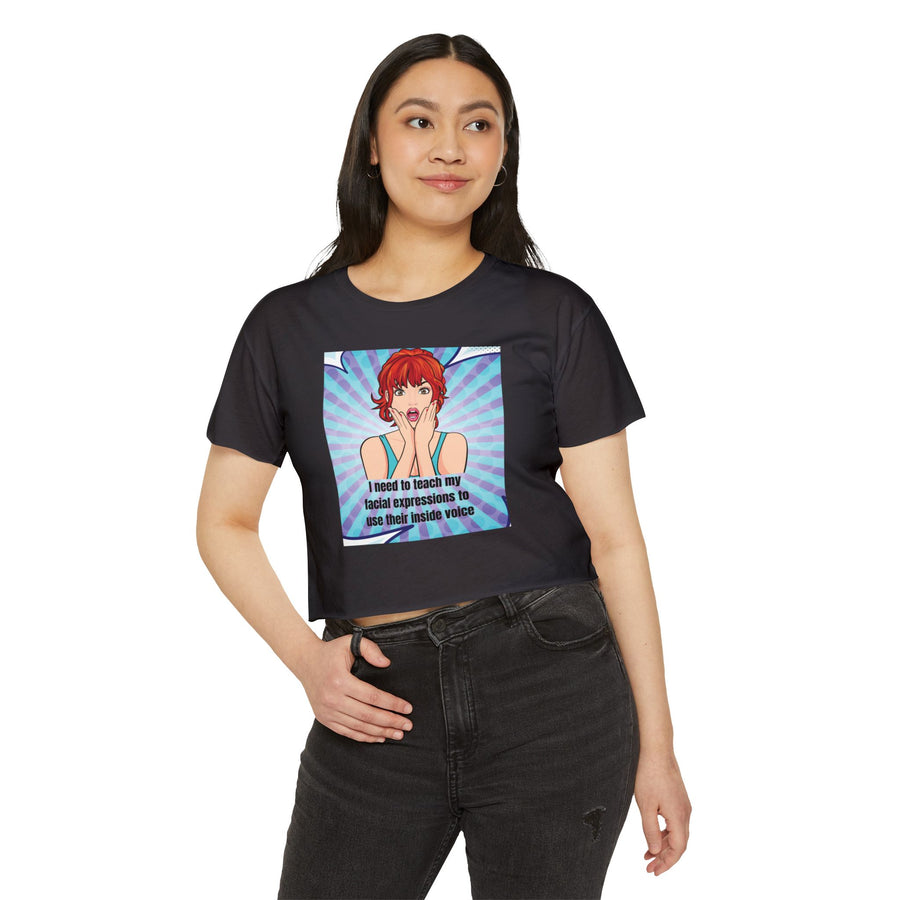 Festival Crop Top T-shirt — "I Need to Teach My Facial Expressions to Use Their Inside Voice" Pop Art Graphic Tee