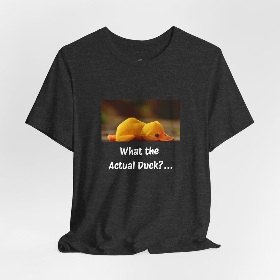 What the Actual Duck? Tee — Exhausted Duckling T-Shirt