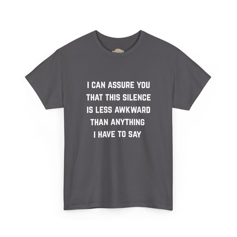 Minimalist Text Statement Tee — "I Can Assure You That This Silence Is Less Awkward Than Anything I Have to Say" Graphic T-shirt