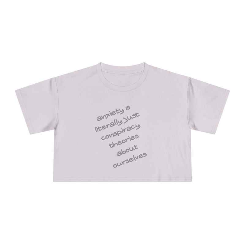 Minimalist Text Crop Tee — "Anxiety Is Literally Just Conspiracy Theories About Ourselves" Graphic T-Shirt Top