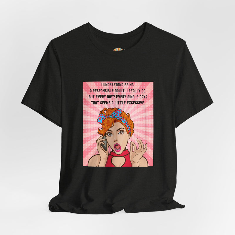 Retro Graphic Tee — “I Understand Being A Responsible Adult… That Seems A Little Excessive” Pop Art T-Shirt