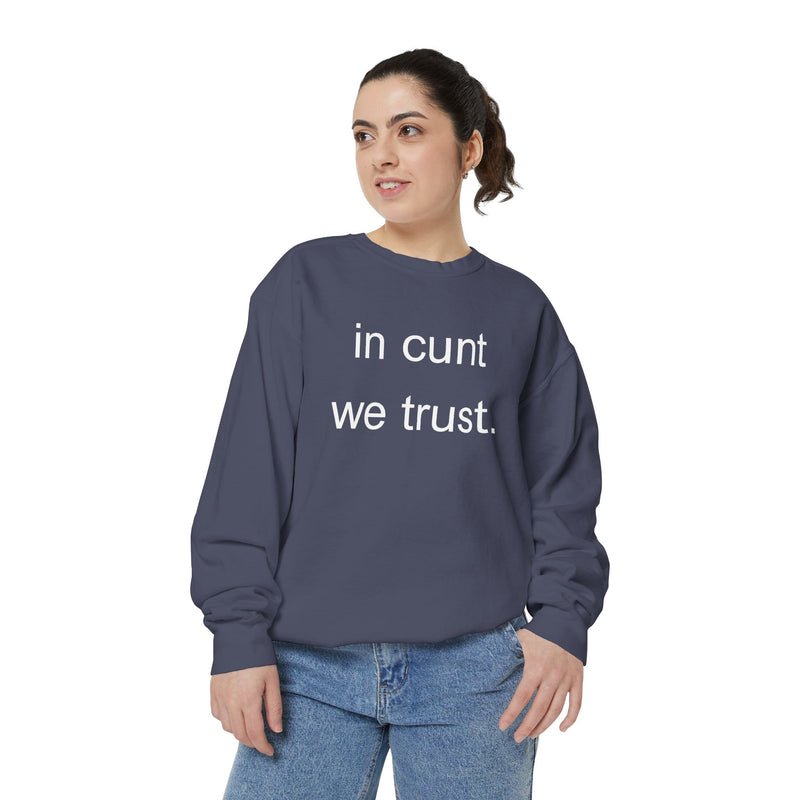 Graphic Sweatshirt — “in cunt we trust.” Bold Provocative Slogan Pullover