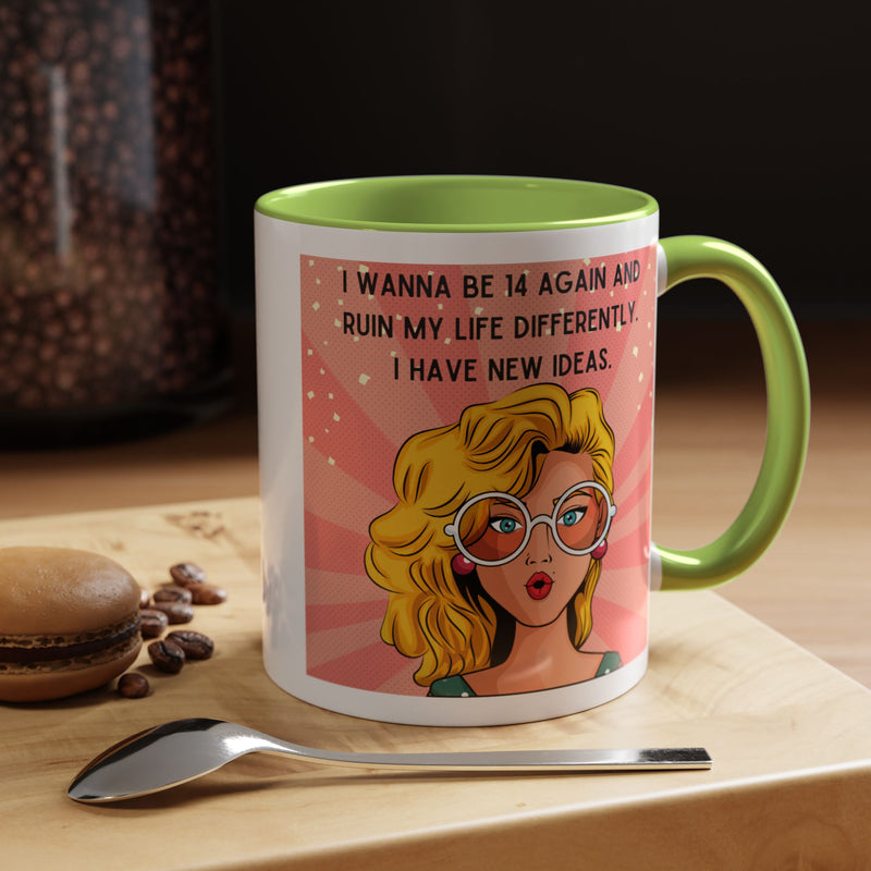 Funny Retro Pop Art Coffee or Tea Mug — "I Wanna Be 14 Again and Ruin My Life Differently..."