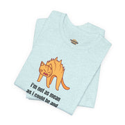 Sassy Cat T-Shirt — "I’m not as mean as I could be and I need people to be more grateful for that" Graphic Tee