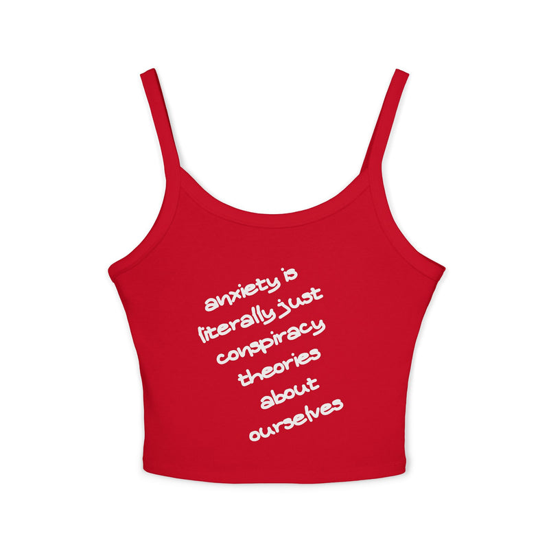 Spaghetti Tank Top — "anxiety is literally just conspiracy theories about ourselves" Graphic Text Crop