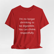T‑Shirt — “I’m no longer shrinking to be digestible. You can choke, respectfully.” Statement Tee