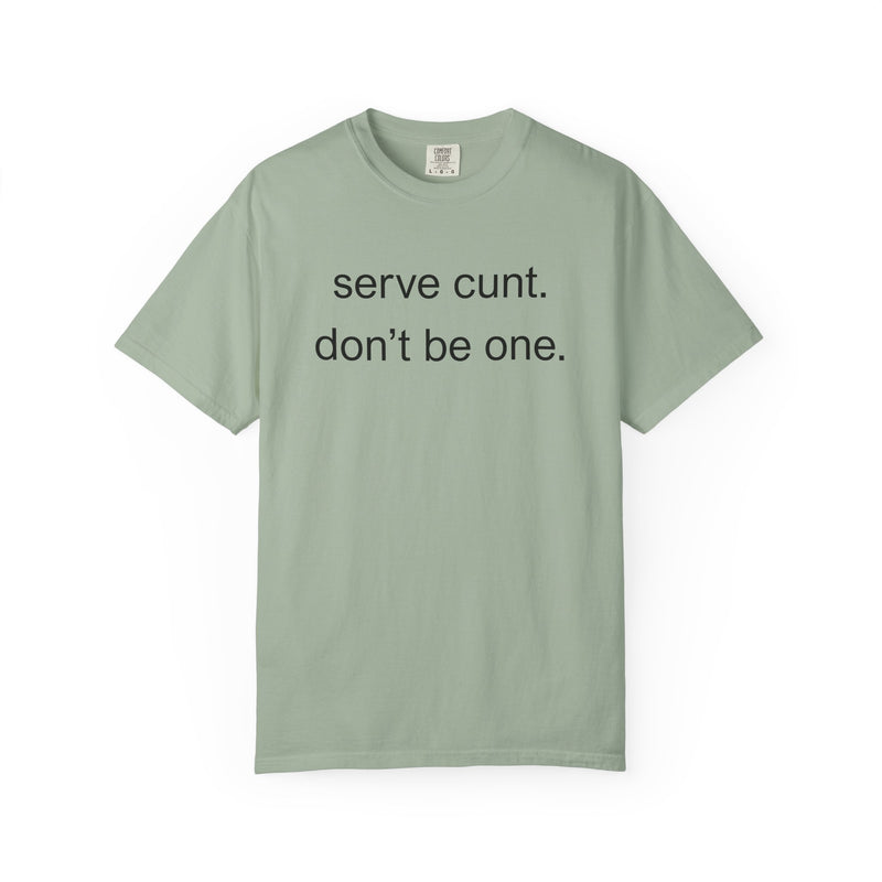 Graphic Tee — “serve cunt. don’t be one.” Statement T-Shirt