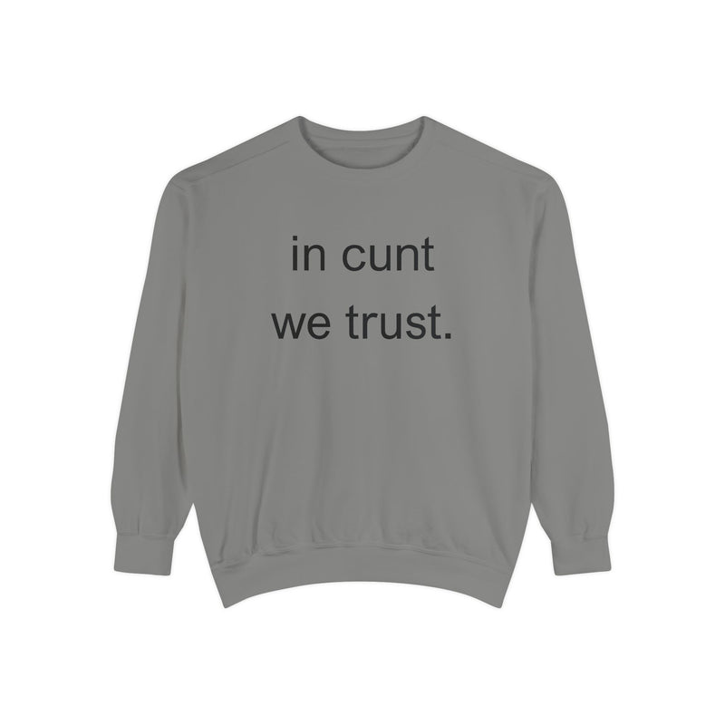 Graphic Sweatshirt — “in cunt we trust.” Bold Provocative Slogan Pullover