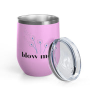 "Blow Me" Dandelions Wine Tumbler - Stainless Steel 12oz