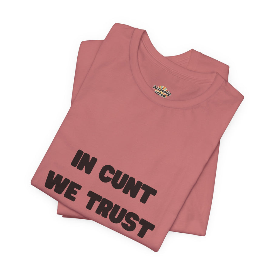 Graphic Tee — "In Cunt We Trust" Bold Statement T-Shirt