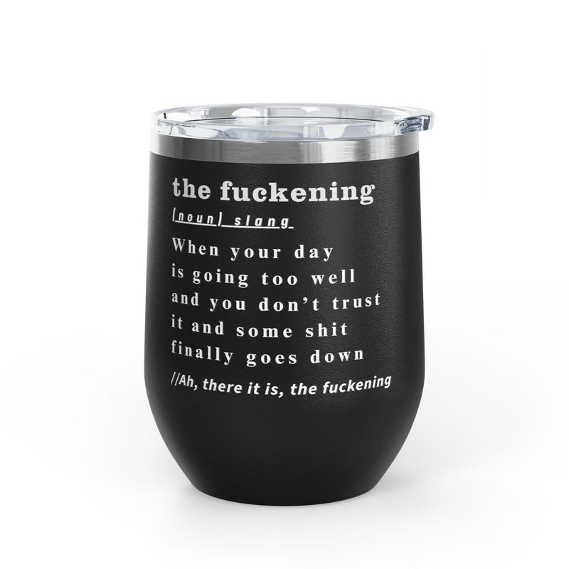 12oz Wine Tumbler — "the fuckening" Definition Outdoor Wine Cup Pairs Perfectly with Patio Day Drinking