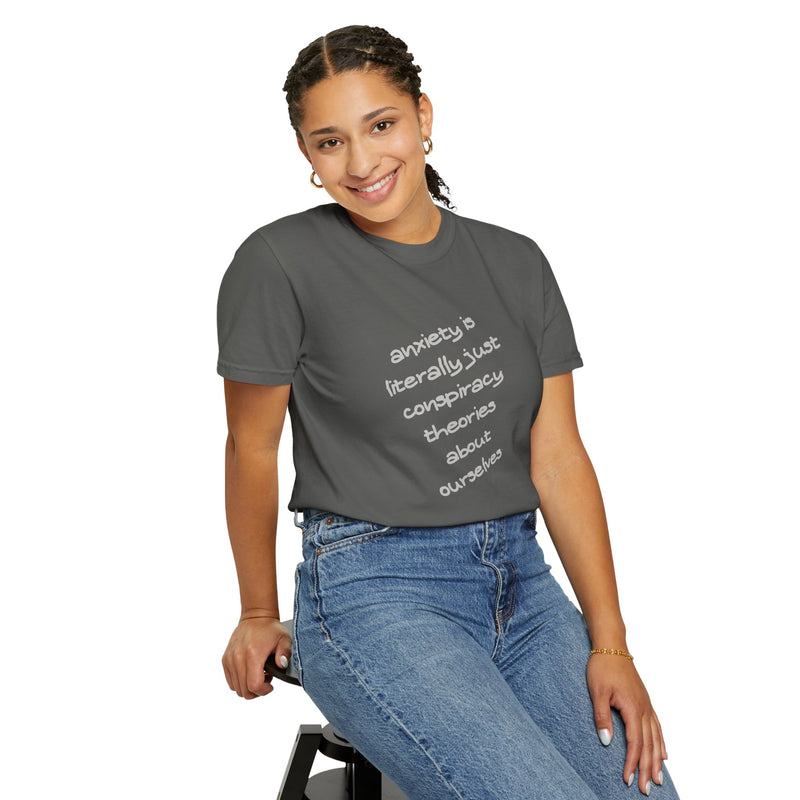 Graphic T-shirt "Anxiety Is Literally Just Conspiracy Theories About Ourselves" Tee