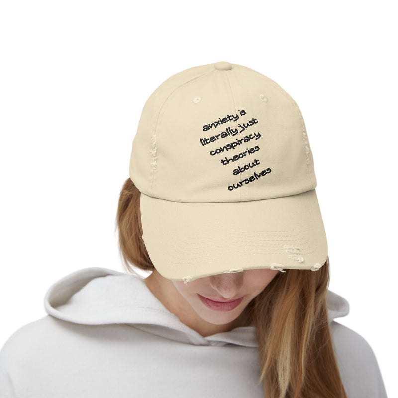 Distressed Dad Hat — “Anxiety Is Literally Just Conspiracy Theories About Ourselves” Baseball Cap