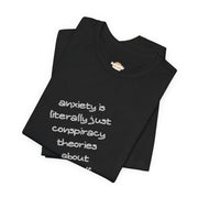 Graphic Tee - "Anxiety Is Literally Just Conspiracy Theories About Yourself" T-Shirt