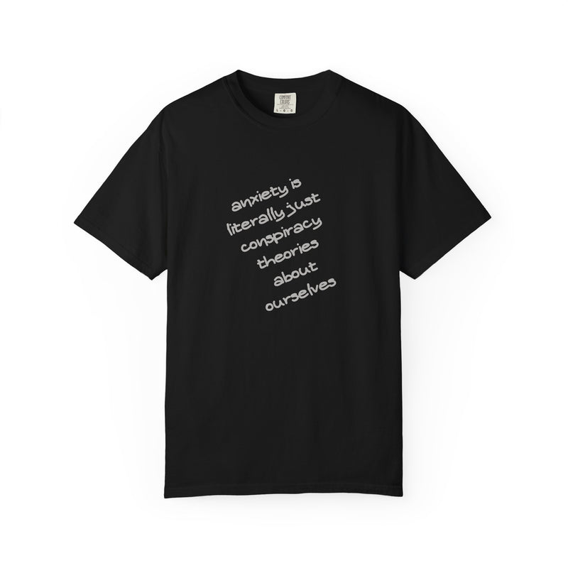 Graphic T-shirt "Anxiety Is Literally Just Conspiracy Theories About Ourselves" Tee