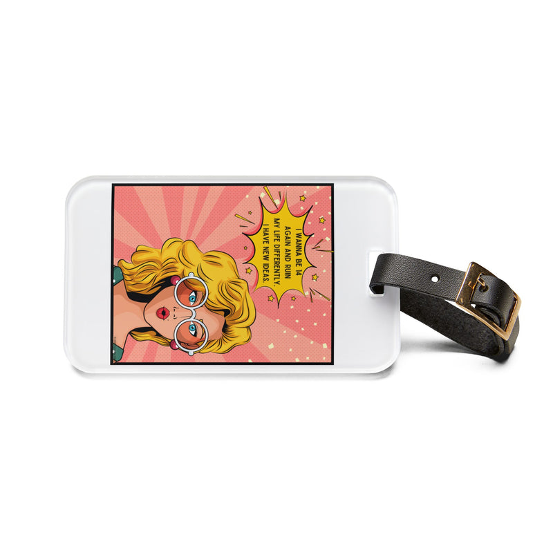 Retro Pop Art Luggage Tag — "I wanna be 14 again and ruin my life differently I have new ideas"