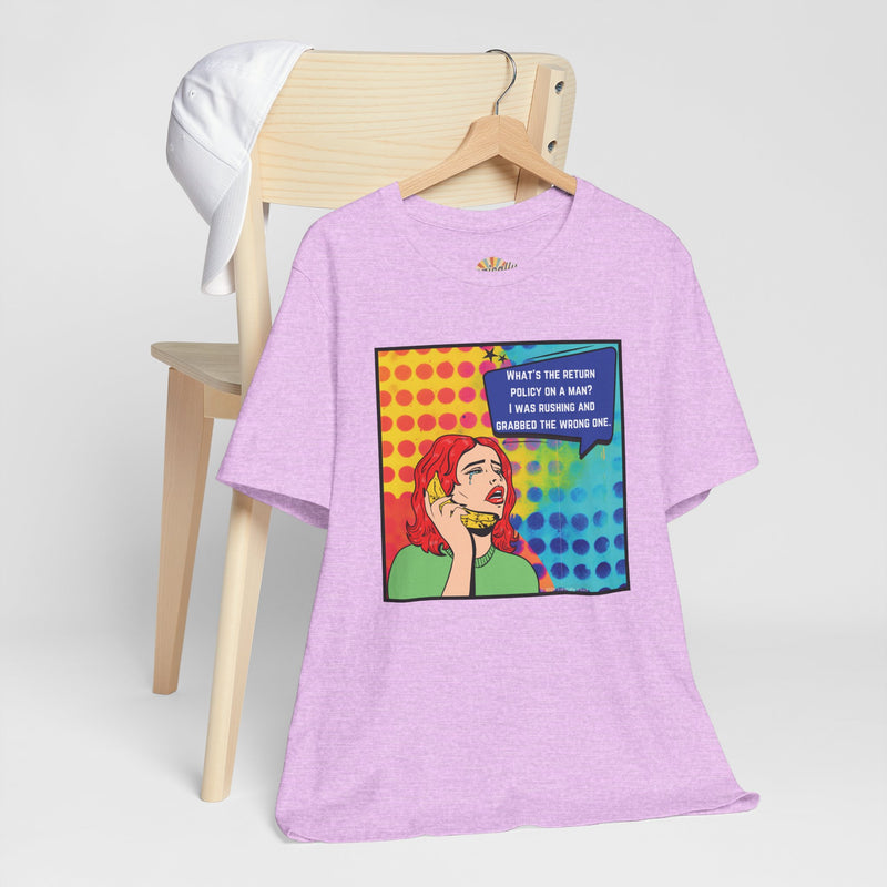 Retro Pop Art Tee — "What's the Return Policy on a Man? I Was Rushing and Grabbed the Wrong One" T-Shirt