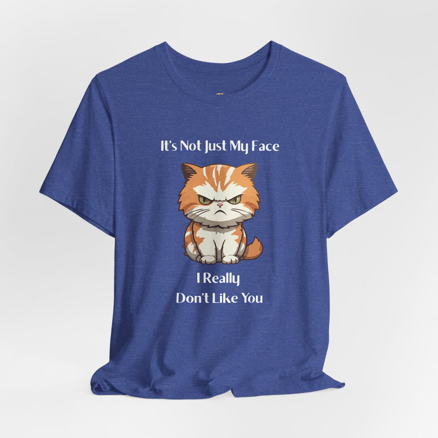 Sassy Cat T-Shirt — "It’s Not Just My Face, I Really Don’t Like You" Graphic Tee