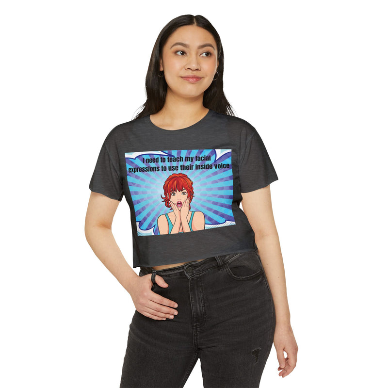 Crop Top — Pop Art "I Need to Teach My Facial Expressions to Use Their Inside Voice" Festival Tee