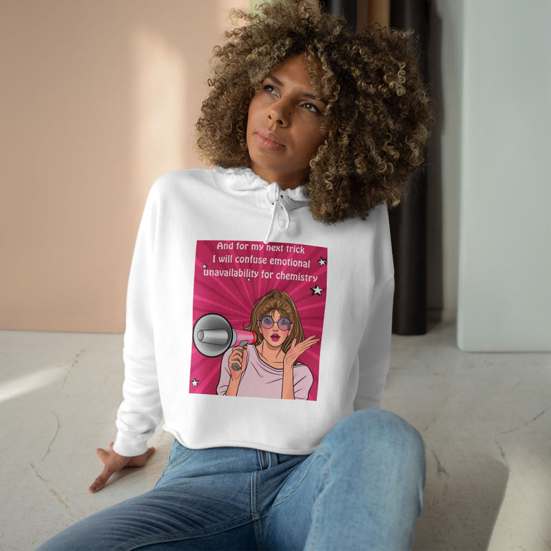 Crop Hoodie "And for my Next Trick I will Confuse Emotional Unavailability for Chemistry" Pop Art Hooded Sweatshirt