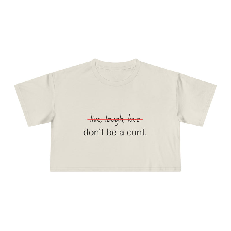 Crop Tee — “don’t be a cunt.” Minimalist Slogan T-shirt Top