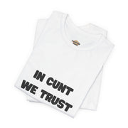 Graphic Tee — "In Cunt We Trust" Bold Statement T-Shirt