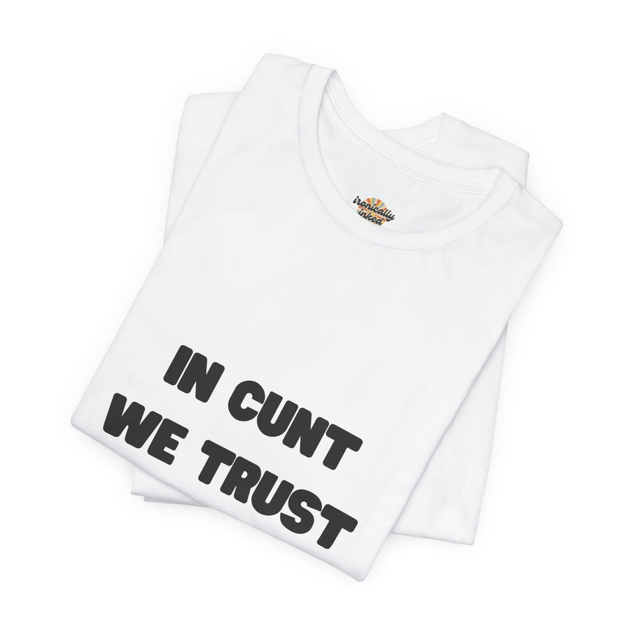 Graphic Tee — "In Cunt We Trust" Bold Statement T-Shirt