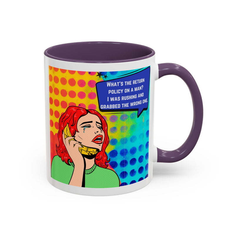 Coffee or Tea Mug — Pop Art Woman “What’s the return policy on a man? I was rushing and grabbed the wrong one.”