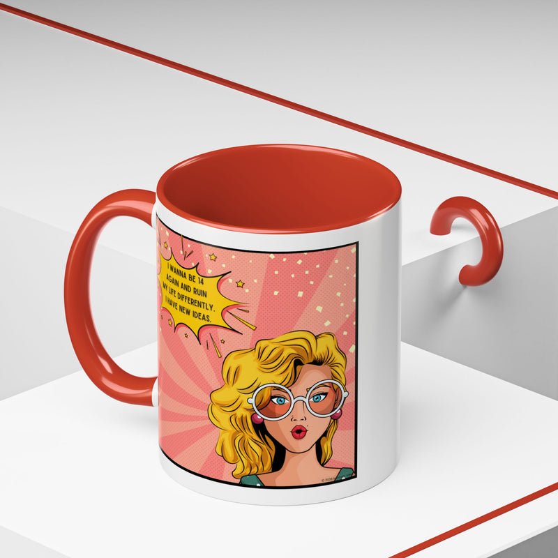 Funny Retro Pop Art Coffee or Tea Mug — "I Wanna Be 14 Again and Ruin My Life Differently..."