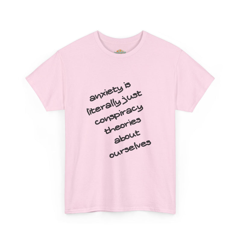Graphic Tee - "Anxiety Is Literally Just Conspiracy Theories About Ourselves" Minimalist Text T-shirt