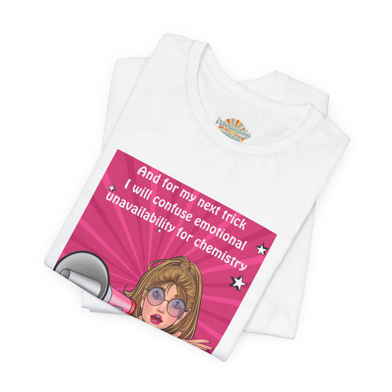 Pop Art Megaphone Tee — “...and for my next trick I will confuse emotional unavailability for chemistry” Graphic T-Shirt