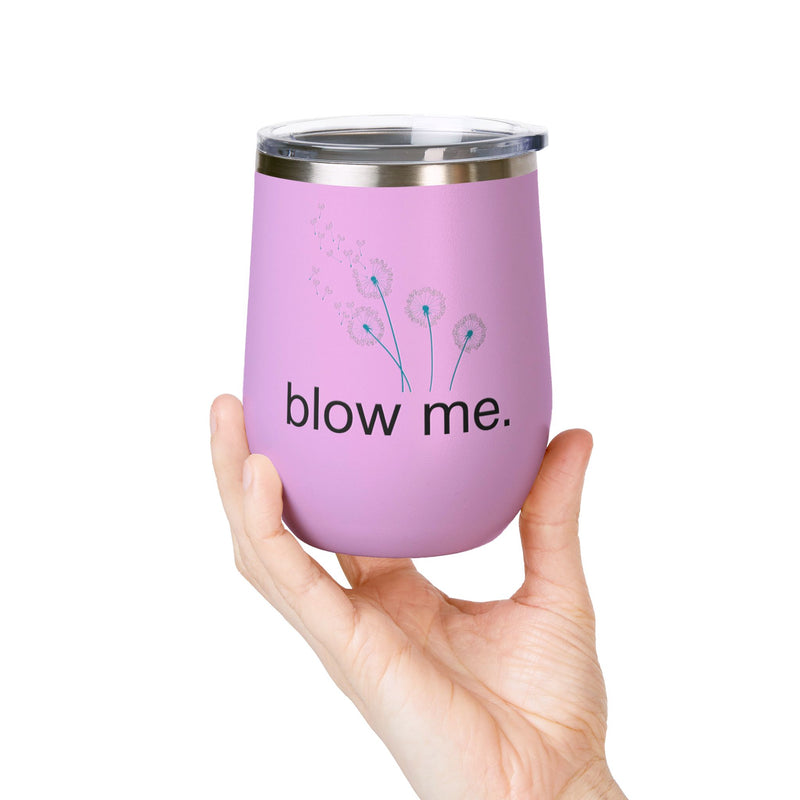 "Blow Me" Dandelions Wine Tumbler - Stainless Steel 12oz