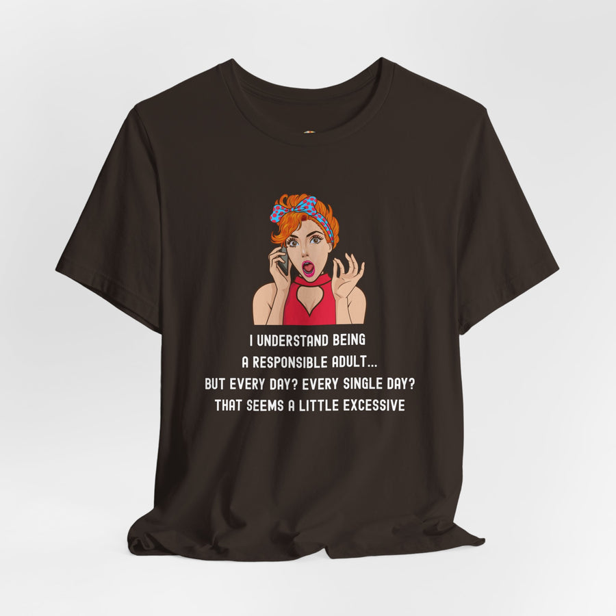 Graphic Tee — “I Understand Being A Responsible Adult… That Seems A Little Excessive” Pop Art T-Shirt