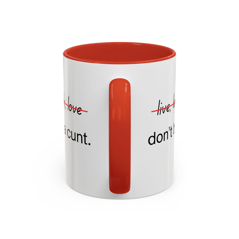Accent Coffee or Tea Mug — “Live, Laugh, Love” Crossed Out: "Don’t Be a Cunt"