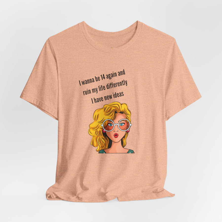 Pop Art Tee – "I Wanna Be 14 Again and Ruin My Life Differently" Retro Graphic T-Shirt