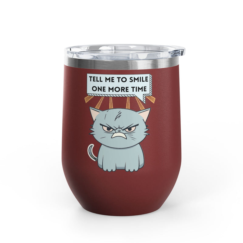 "Tell Me to Smile One More Time" Sassy Cat Insulated Wine Tumbler - Stainless Steel 12oz