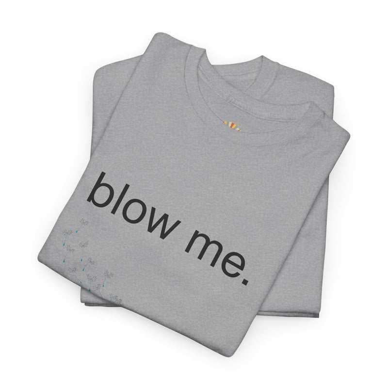 Graphic Tee — "blow me." Dandelion Puff T-Shirt
