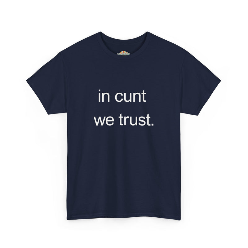 T-Shirt — "in cunt we trust." Minimalist Statement Tee