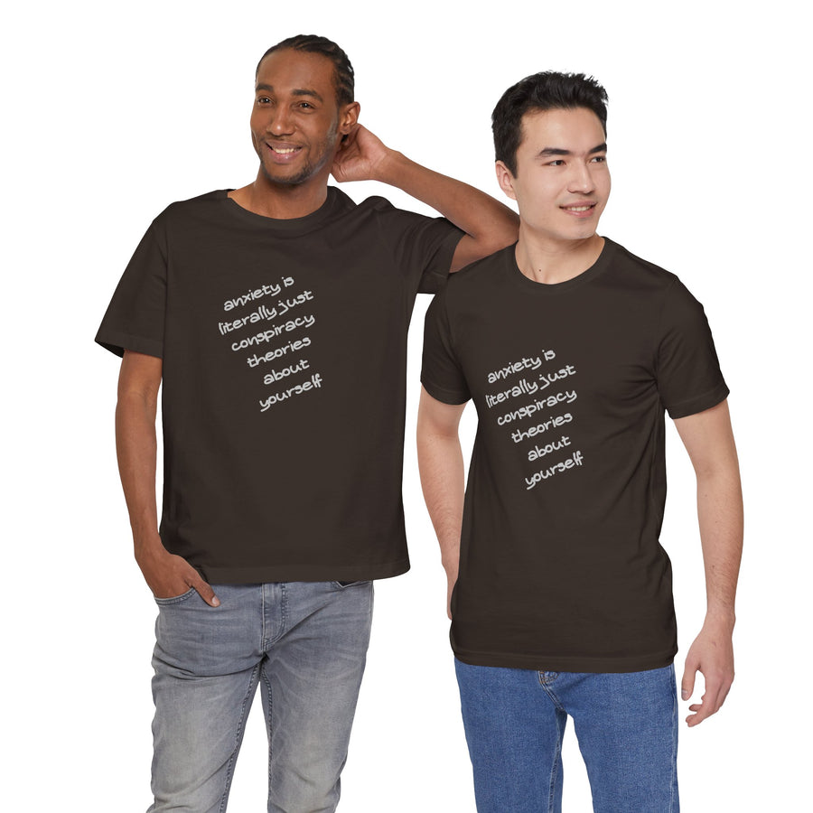 Graphic Tee - "Anxiety Is Literally Just Conspiracy Theories About Yourself" T-Shirt