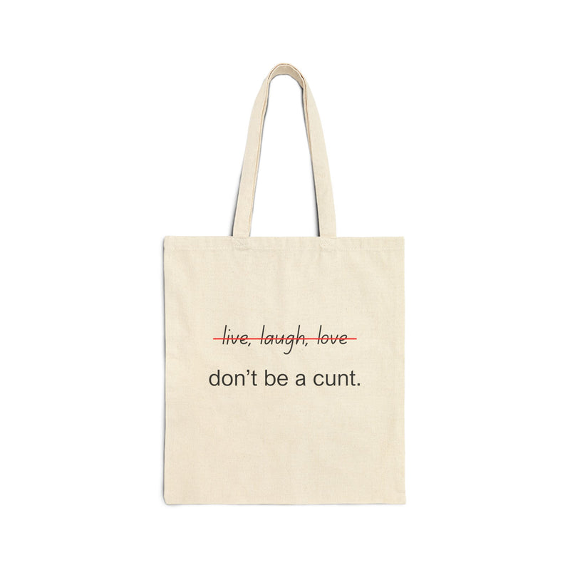 Don't Be A Cunt - Cotton Canvas Tote Bag