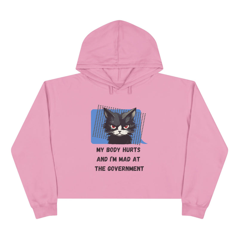 Crop Hoodie — Sassy Cat Graphic “My Body Hurts and I’m Mad at the Government” Hooded Sweatshirt